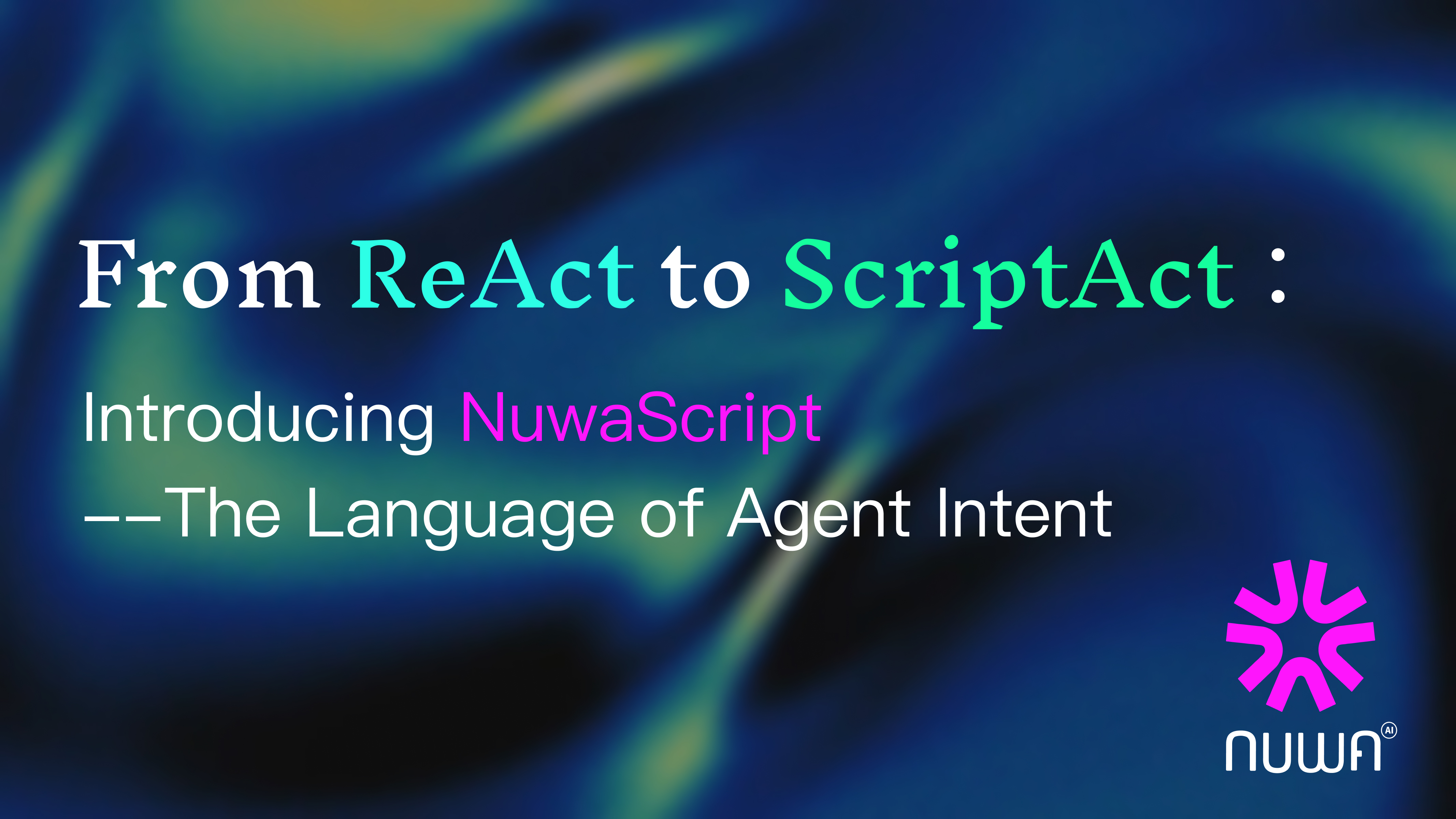 An image for a fake blog post titled From ReAct to ScriptAct: Introducing NuwaScript — The Language of Agent Intent